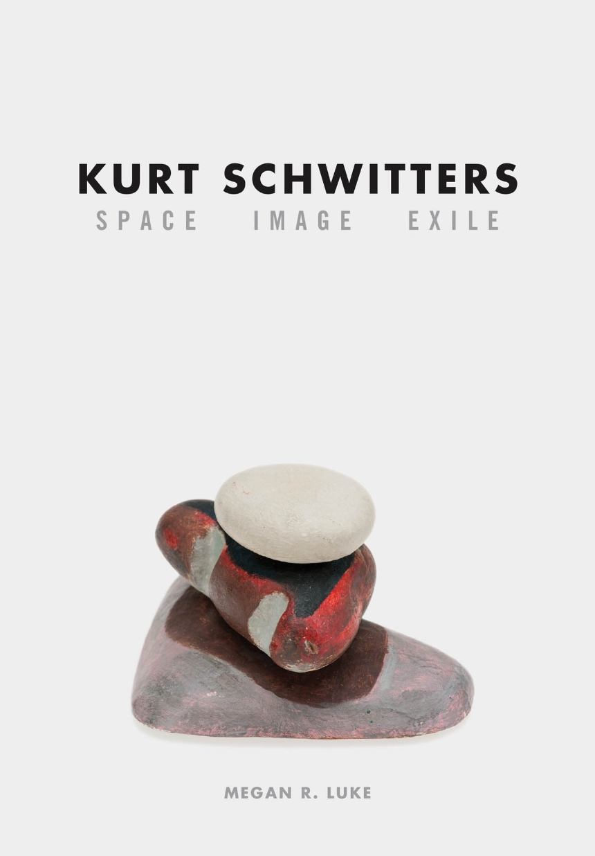 "Kurt Schwitters: Space Image Exile"