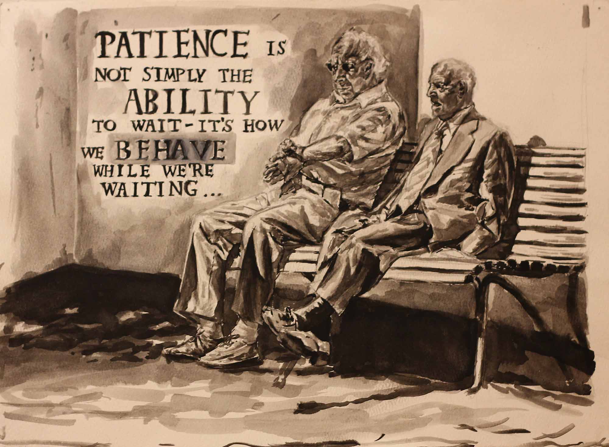 A drawing of two men on a bench with the text "patience is not simply the ability to wait - it's how we behave while we're waiting"