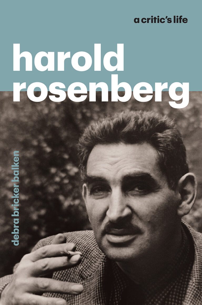 Harold Rosenberg: A Critic's Life by Debra Bricker Balken, 2021